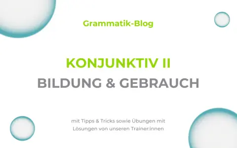 Grammatik-Blog: KONJUNKTIV II - Bildung & Gebrauch. Mit Tipps, Tricks und Übungen, die man sich wünschen würde.